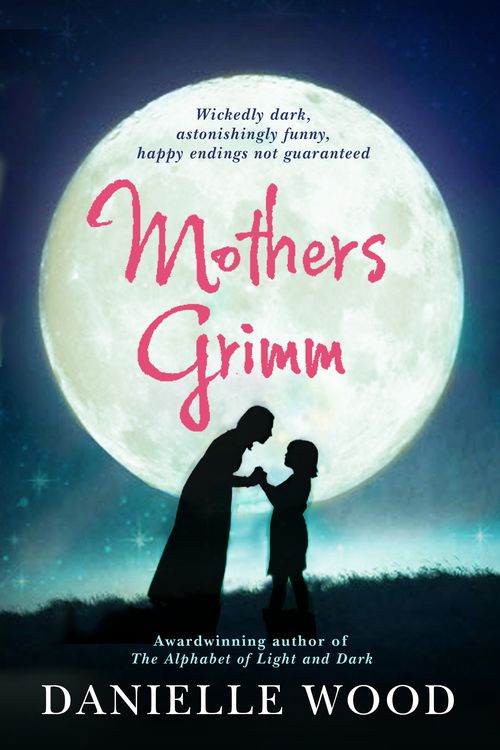 Cover Art for 9781741756746, Mothers Grimm by Danielle Wood