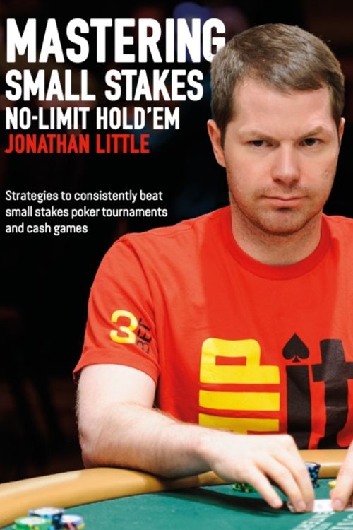 Cover Art for 9781909457775, Mastering Small Stakes No-Limit Hold'emStrategies to Consistently Beat Small Stakes Po... by Jonathan Little