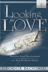 Cover Art for 9780883689912, Looking for Love: Building Right Relationships in a Not-So-Right World [With CD] by George G Bloomer