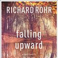 Cover Art for 8601404254208, Falling Upward: A Spirituality for the Two Halves of Life by Richard Rohr
