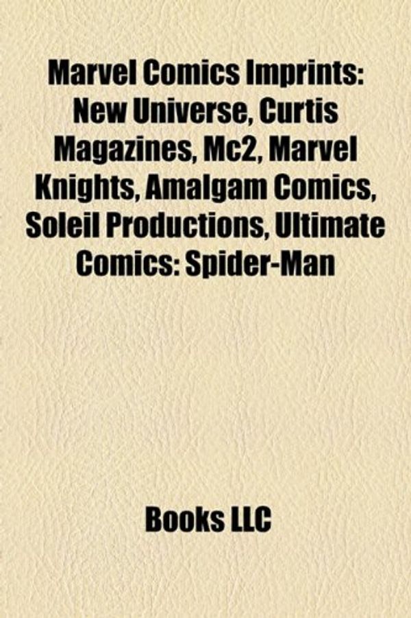 Cover Art for 9781156780480, Marvel Comics Imprints: New Universe, Curtis Magazines, Mc2, Marvel Knights, Amalgam Comics, Soleil Productions, Ultimate Comics: Spider-Man by Books Llc