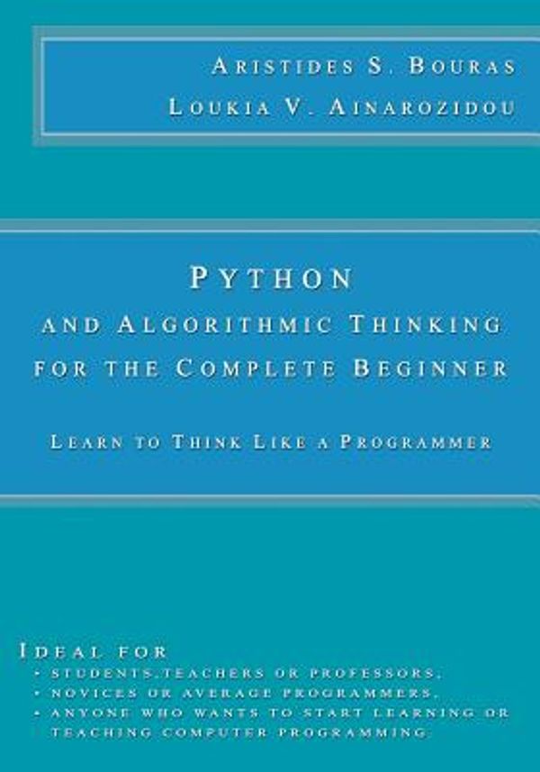 Cover Art for 9781514802168, Python and Algorithmic Thinking for the Complete BeginnerLearn to Think Like a Programmer by Aristides S Bouras