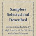 Cover Art for 9781408693568, Samplers Selected And Described - With An Introduction By Leigh Ashton Of The Victoria And Albert Museum by Leigh Ashton