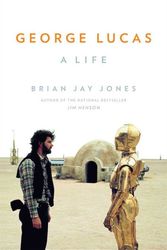 Cover Art for 9780316257442, George Lucas: A Life by Brian Jay Jones