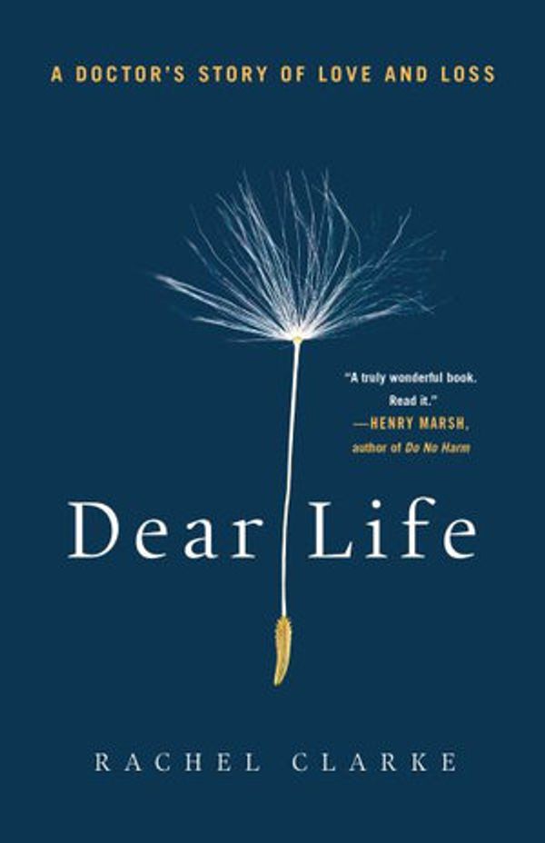 Cover Art for 9781250764515, Dear Life: A Doctor's Story of Love and Loss by Dear Life Rachel Clarke