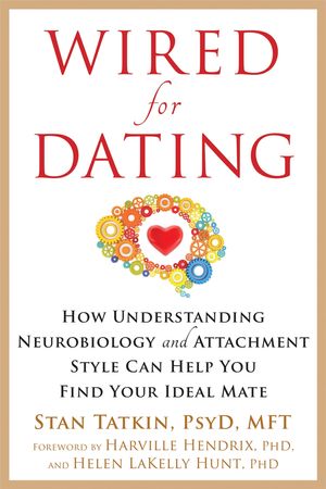 Cover Art for 9781626253032, Wired for Dating: How Understanding Neurobiology and Attachment Style Can Help You Find Your Ideal Mate by Stan Tatkin