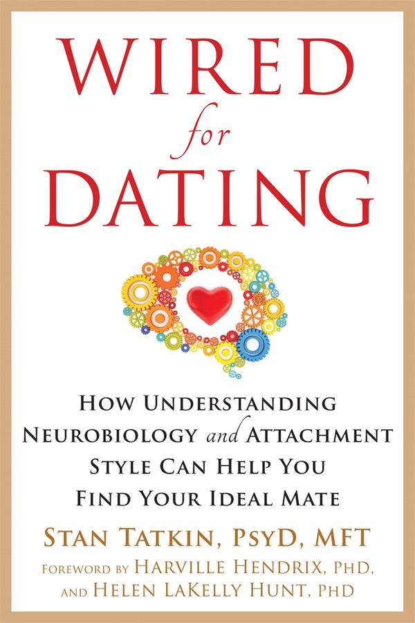 Cover Art for 9781626253032, Wired for Dating: How Understanding Neurobiology and Attachment Style Can Help You Find Your Ideal Mate by Stan Tatkin