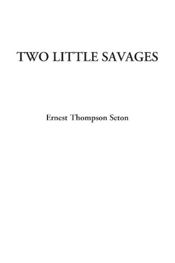 Cover Art for 9781414248820, Two Little Savages by Ernest Thompson Seton