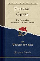 Cover Art for 9780282052775, Florian Geyer: Ein Deutsches Trauerspiel in Fünf Akten (Classic Reprint) by Wilhelm Weigand