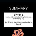 Cover Art for 9798566441863, SUMMARY - Option B: Facing Adversity, Building Resilience, and Finding Joy by Sheryl Sandberg and Adam Grant by Shortcut Edition