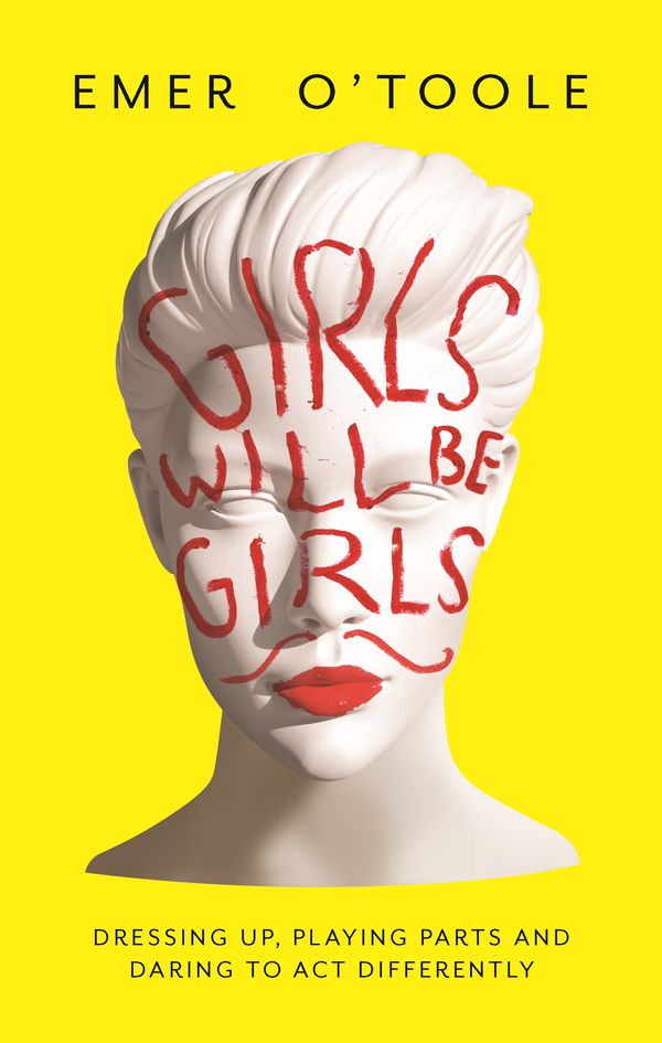 Cover Art for 9781409148739, Girls Will Be Girls by Emer O'Toole