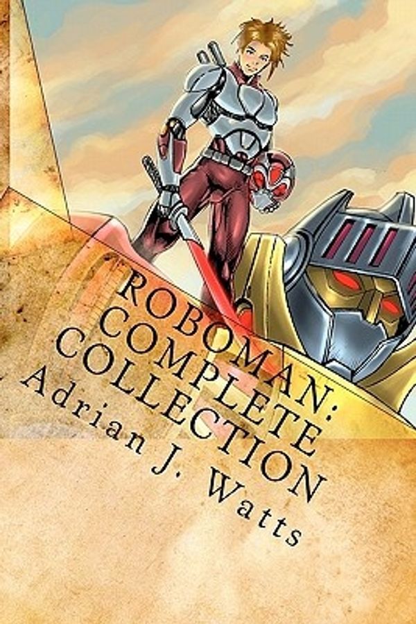 Cover Art for 9780980763324, Guardian Force Roboman Complete Collection by Adrian J. Watts