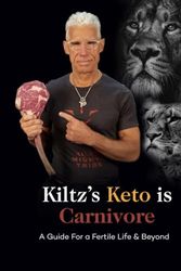 Cover Art for 9781958848845, Kiltz's Keto Is Carnivore: A Guide for a Fertile Life & Beyond by Kiltz, Dr. Robert