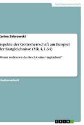 Cover Art for B01M7Y40KT, Aspekte der Gottesherrschaft am Beispiel der Saatgleichnisse (Mk 4, 1-34): "Womit wollen wir das Reich Gottes vergleichen?" (German Edition) by Carina Zebrowski