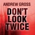 Cover Art for 9781408459904, Don't Look Twice by Andrew Gross