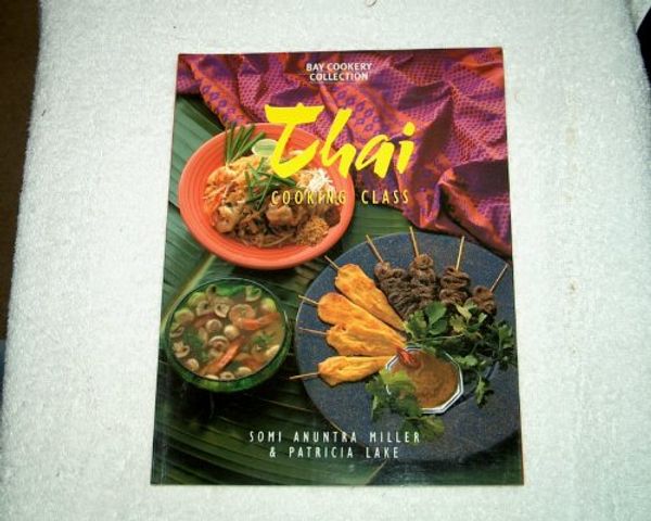 Cover Art for 9780864115140, Thai Cooking Class (Bay Books Cookery Collection) by Miller, Somi