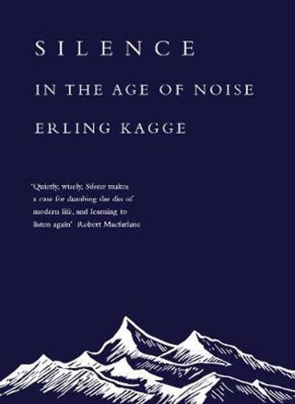 Cover Art for 9780241309872, Silence: In the Age of Noise (Exploring) by Erling Kagge