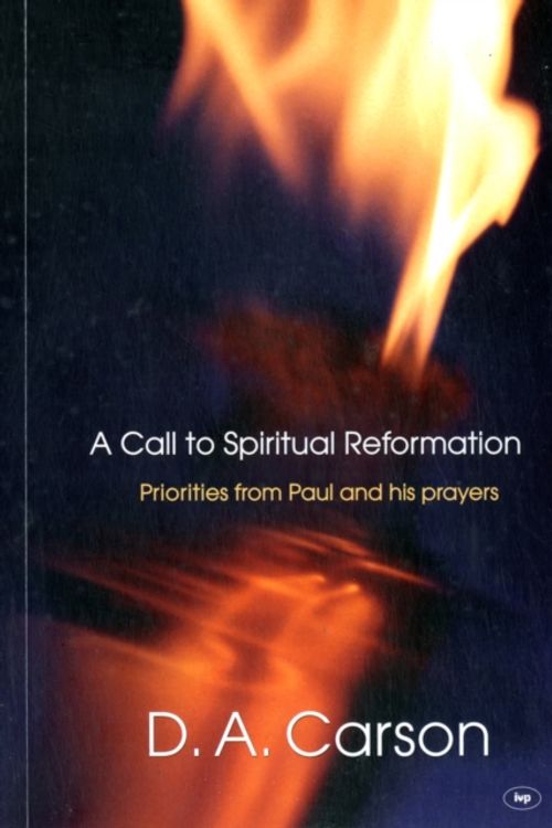 Cover Art for 9781844745524, A Call to Spiritual Reformation by D. A. Carson