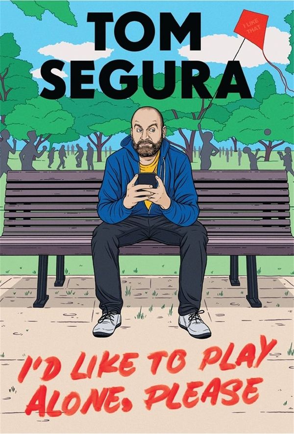 Cover Art for 9781538704639, I'd Like to Play Alone, Please by Tom Segura