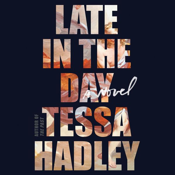 Cover Art for 9780062891402, Late in the Day by Tessa Hadley