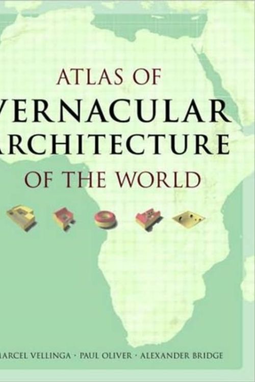 Cover Art for 9780415411516, Atlas of Vernacular Architecture of the World by Marcel Vellinga, Paul Oliver, Alexander Bridge