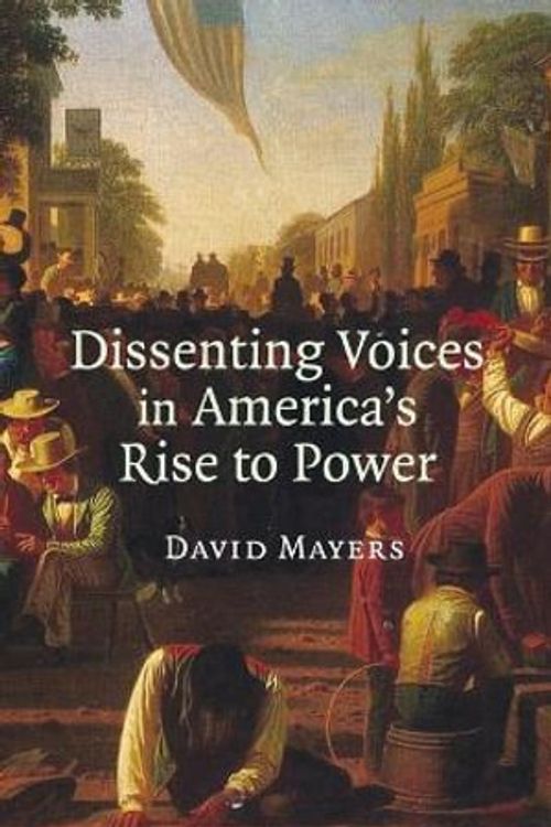 Cover Art for 9780521694186, Dissenting Voices in America's Rise to Power by David Mayers