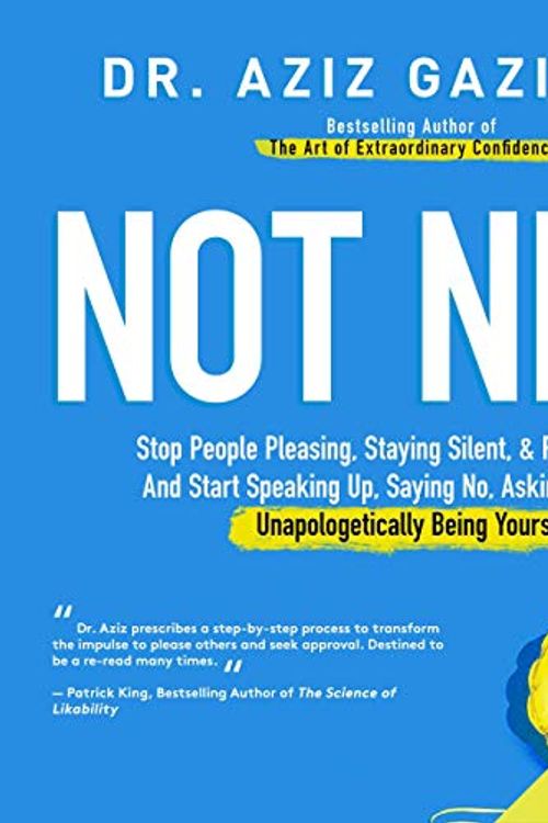 Cover Art for B077S3FVHT, Not Nice: Stop People Pleasing, Staying Silent, & Feeling Guilty... And Start Speaking up, Saying No, Asking Boldly, and Unapologetically Being Yourself by Dr. Aziz Gazipura PsyD