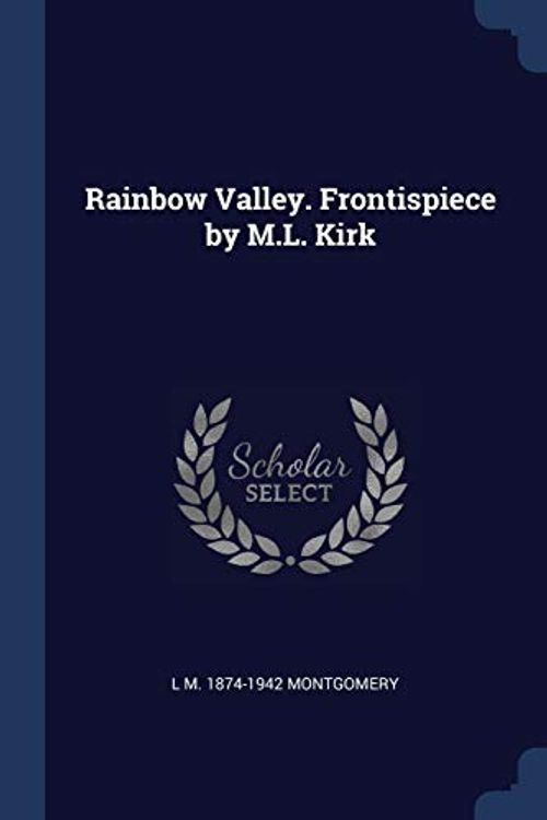 Cover Art for 9781376827132, Rainbow Valley. Frontispiece by M.L. Kirk by L M.-Montgomery