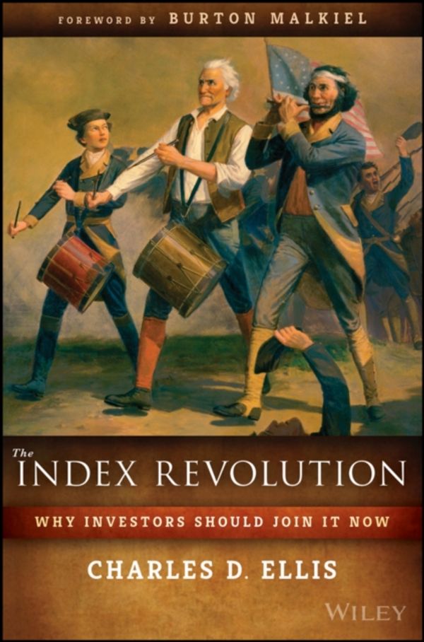 Cover Art for 9781119313076, Why You Will Be Wise to Index Now and So Will Almost All Investors by Charles D. Ellis