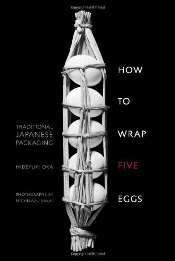 Cover Art for B012HV0PAY, How to Wrap Five Eggs: Traditional Japanese Packaging by Hideyuki Oka (21-Nov-2008) Paperback by Unknown
