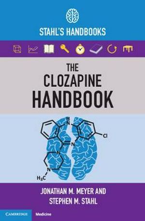 Cover Art for 9781108447461, The Clozapine Handbook: Stahl's Handbooks (Stahl's Essential Psychopharmacology Handbooks) by Jonathan M. Meyer, Stephen M. Stahl