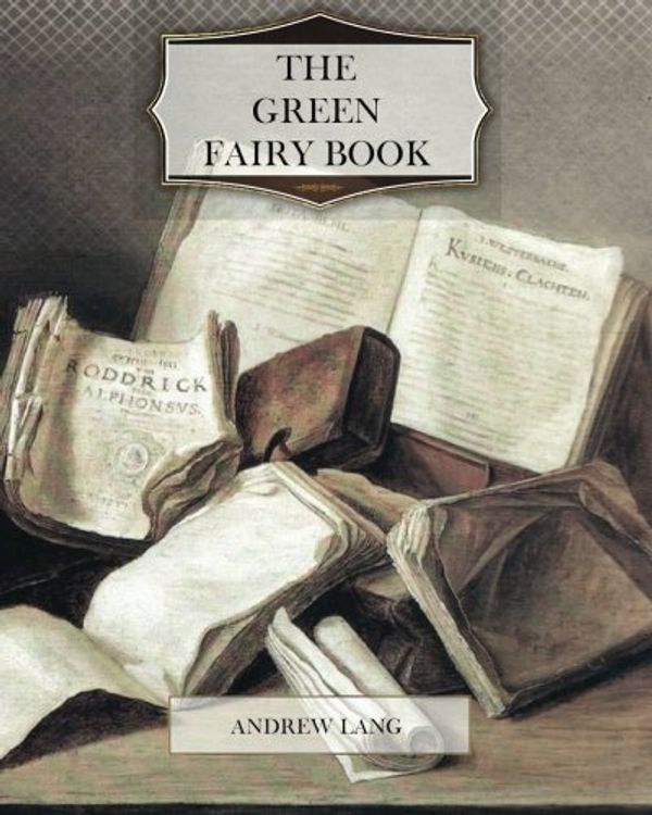 Cover Art for 9781466203969, The Green Fairy Book by Andrew Lang