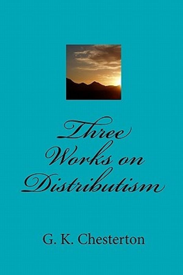 Cover Art for 9781449511227, Three Works on Distributism by G K. Chesterton