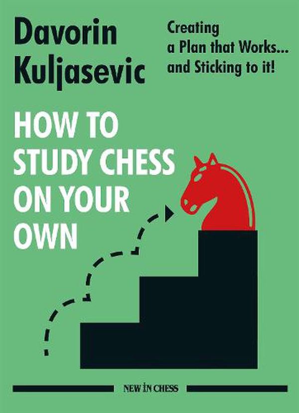 Cover Art for 9789056919313, How to Study Chess on Your Own: Creating a Plan That Works... and Sticking to It! by Davorin Kuljasevic