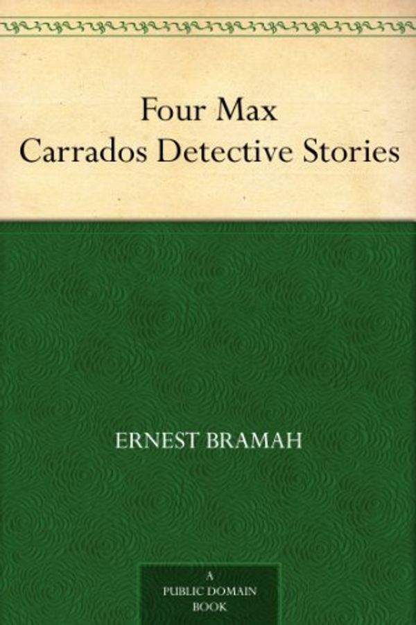 Cover Art for B0084B32YI, Four Max Carrados Detective Stories by Ernest Bramah