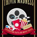 Cover Art for B06XK18KHF, Movie Trivia Madness: Interesting Facts and Movie Trivia (Best Trivia Books Book 1) by O'Neill, Bill, Steve Murray