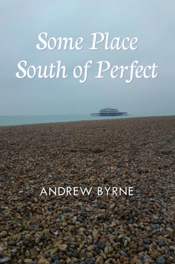 Cover Art for 9780957305908, Some Place South of Perfect by Andrew Byrne