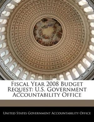 Cover Art for 9781240711208, Fiscal Year 2008 Budget Request: U.S. Government Accountability Office by United States Government Accountability