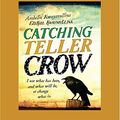 Cover Art for 9781525282263, Catching Teller Crow by Ambelin Kwaymullina And Ezekiel Kwaymullina