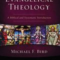 Cover Art for 0025986093976, Evangelical Theology, Second Edition: A Biblical and Systematic Introduction by Michael F. Bird