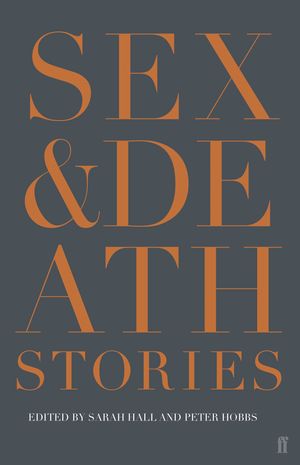 Cover Art for 9780571322442, Sex & Death by Edited by Sarah Hall and Peter Hobbs