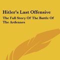 Cover Art for 9780548449844, Hitler's Last Offensive by Peter Elstob