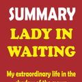 Cover Art for 9798813760426, Summary Lady in Waiting: My Extraordinary Life in the Shadow of the crown by Anne Glenconner by Book Lord