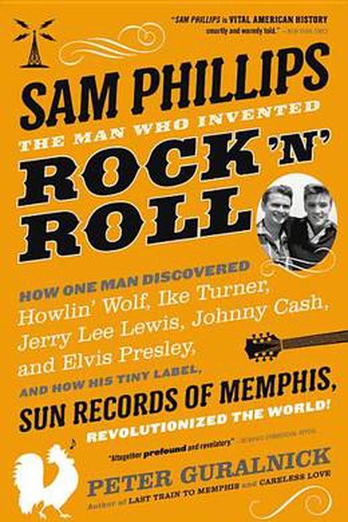 Cover Art for 9780316042734, Sam Phillips: The Man Who Invented Rock 'n' Roll by Peter Guralnick