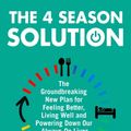 Cover Art for 9780008339746, The 4 Season Solution: The Groundbreaking New Plan for Feeling Better, Living Well and Powering Down Our Always-on Lives by Dallas Hartwig