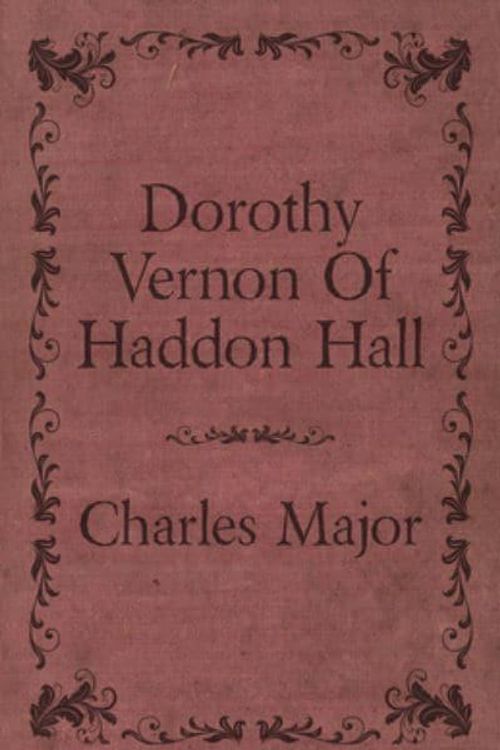 Cover Art for 9781408667736, Dorothy Vernon Of Haddon Hall by Charles Major