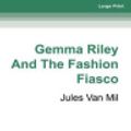 Cover Art for 9780369348890, Gemma Riley and the Fashion Fiasco by Jules Van Mil