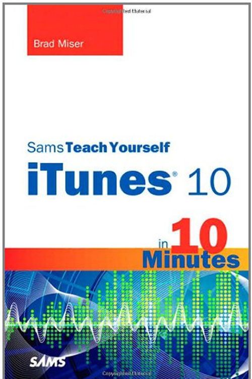 Cover Art for 9780672334337, Sams Teach Yourself iTunes 10 in 10 Minutes by Brad Miser
