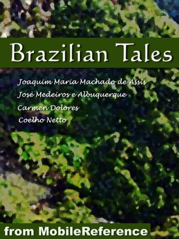 Cover Art for 9781607789178, Brazilian Tales (Mobi Classics) by Dolores, Carmen; Netto, Coelho; Assis, Joaquim Maria Machado de; Albuquerque, José Medeiros e;