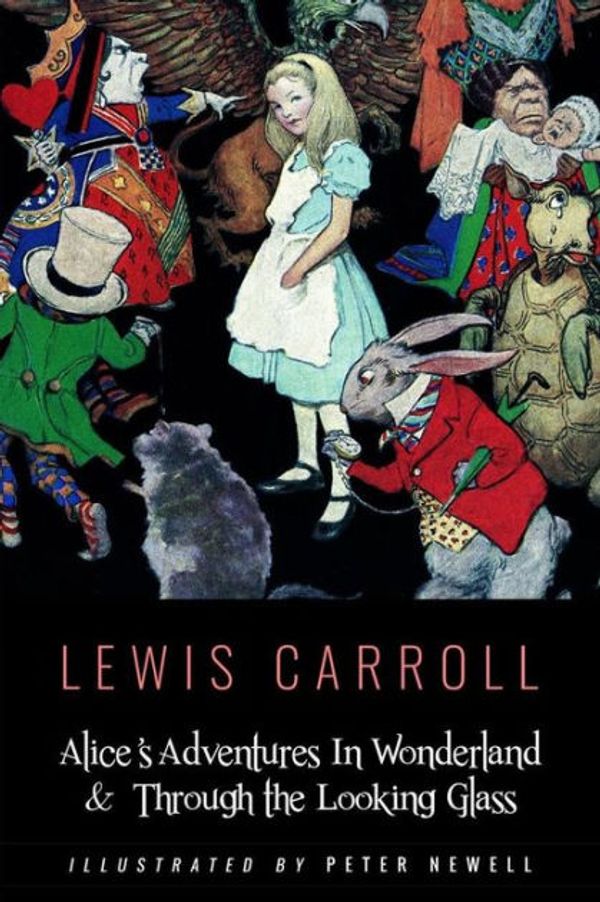 Cover Art for 9781533606761, Alice's Adventures in Wonderland & Throught the Looking GlassIllustrated by Peter Newell by Lewis Carroll